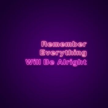 Remember Everything Will Be Alright Neon Sign Spread reassurance and positivity