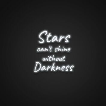 Stars Cant Shine Without Darkness Neon Sign Inspire hope and perseverance