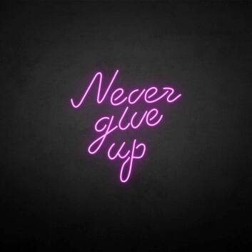 never give up neon sign