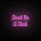 Don’t Be a Dick Handwritten LED Neon Sign