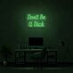 Don’t Be a Dick Handwritten LED Neon Sign