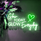 Glow Today Glow Everyday LED Neon Sign