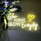 Glow Today Glow Everyday LED Neon Sign