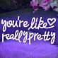 You're Like Really Pretty LED Neon Sign