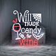 Will Trade Candy For Wine Neon Sign