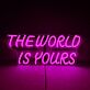 The World Is Yours Italic Capitals LED Neon Sign