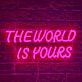 The World Is Yours Italic Capitals LED Neon Sign
