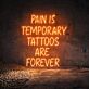 Pain Is Temporary Tattoos Are Forever Neon Sign