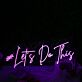 #Let’s Do This Script LED Neon Sign
