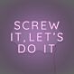 Screw It, Let's Do It Three-Line Capitals LED Neon Sign