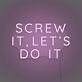 Screw It, Let's Do It Three-Line Capitals LED Neon Sign