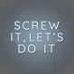 Screw It, Let's Do It Three-Line Capitals LED Neon Sign