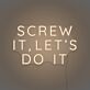 Screw It, Let's Do It Three-Line Capitals LED Neon Sign