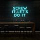 Screw It, Let's Do It Three-Line Capitals LED Neon Sign