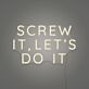 Screw It, Let's Do It Three-Line Capitals LED Neon Sign