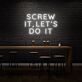 Screw It, Let's Do It Three-Line Capitals LED Neon Sign