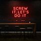 Screw It, Let's Do It Three-Line Capitals LED Neon Sign