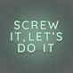 Screw It, Let's Do It Three-Line Capitals LED Neon Sign
