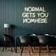 'Normal gets you nowhere' neon sign