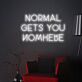 'Normal gets you nowhere' neon sign