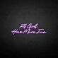 Fly girls have more fun LED Neon Sign