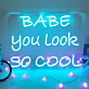 Babe You Look So Cool Script LED Neon Sign