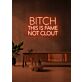 Bitch This Is Fame Not Clout LED Neon Sign