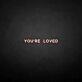 You're loved LED Neon Sign