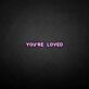 You're loved LED Neon Sign