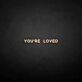 You're loved LED Neon Sign