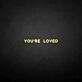 You're loved LED Neon Sign