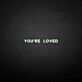 You're loved LED Neon Sign