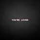 You're loved LED Neon Sign