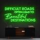 Difficult Roads Often Lead to Beautiful Destinations LED Neon Sign