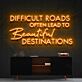 Difficult Roads Often Lead to Beautiful Destinations LED Neon Sign