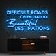 Difficult Roads Often Lead to Beautiful Destinations LED Neon Sign