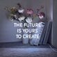 The Future Is Yours To Create Neon Sign v2 for Inspirational Spaces