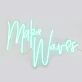 Make Waves Neon Sign for Inspirational and Positive Spaces