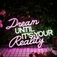 Dream Until It's Your Reality LED Neon Sign