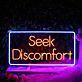 Seek Discomfort LED Neon Sign