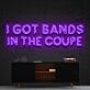 I Got Bands in the Coupe LED Neon Sign