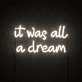 It Was All A Dream Sign Neon Sign Add a touch of whimsy to your space