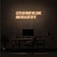 Let’s Do What We Love and Do a Lot of It LED Neon Sign