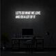 Let’s Do What We Love and Do a Lot of It LED Neon Sign