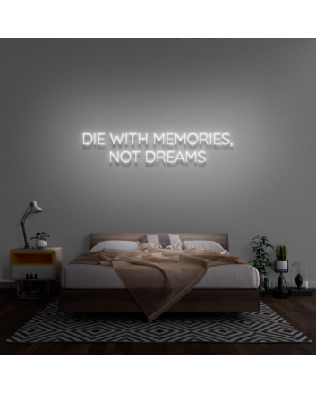 &#39;Die With Memories Not Dreams&#39; Neon Sign