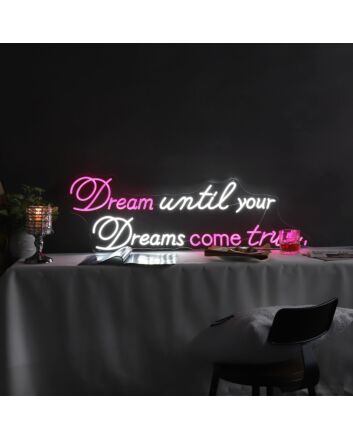 Brighten Your Home, Office, or Special Event with the Inspirational Dream Until Your Dreams Come True Quote Neon Sign.