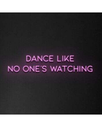 &#39;Dance Like No One&#039;s Watching&#39; Neon Sign