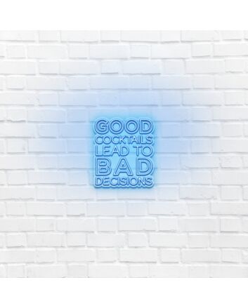 Good cocktails lead to bad decisions LED Neon Sign