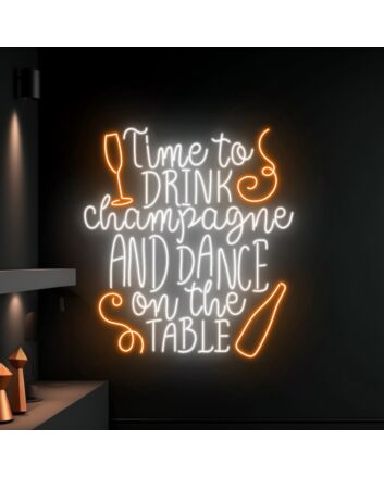 Time To Drink Champagne And Dance On The Table Led Neon Sign