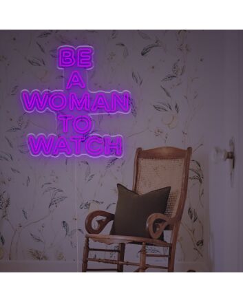 Be A Woaman To Watch LED Neon Sign